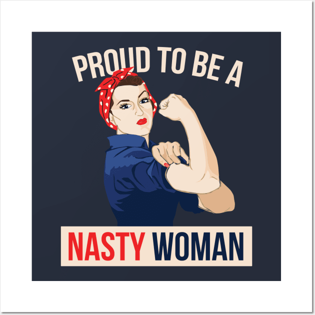 Proud to be a Nasty Woman Wall Art by bubbsnugg